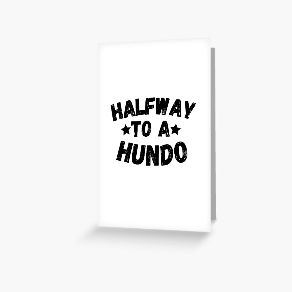 Halfway To Hundo , Half Way to A Hundred, 50th Birthday Greeting