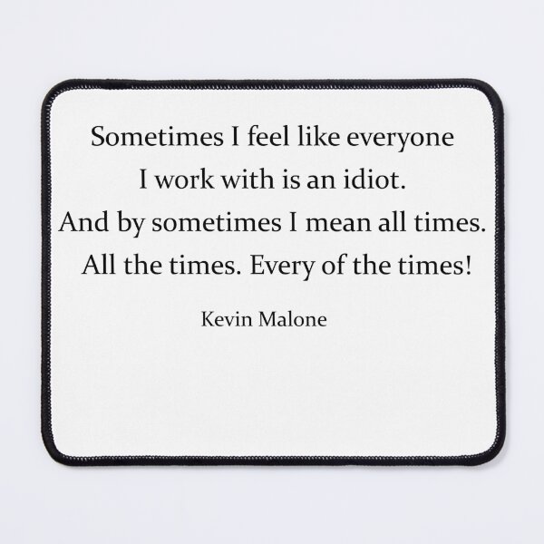 Item preview, Sometimes I feel like everyone I work with is an idiot / Kevin Malone designed and sold by EcMermaid1972.