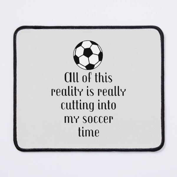 Item preview, All Of This Reality Is Really Cutting Into My Soccer Time designed and sold by AliSupply.