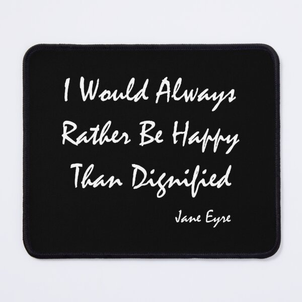 Item preview, I Would Always Rather Be Happy Than Dignified - Jane Eyre   designed and sold by shmodev.
