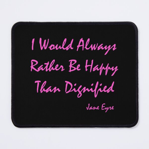 Item preview, I Would Always Rather Be Happy Than Dignified - Jane Eyre   designed and sold by shmodev.