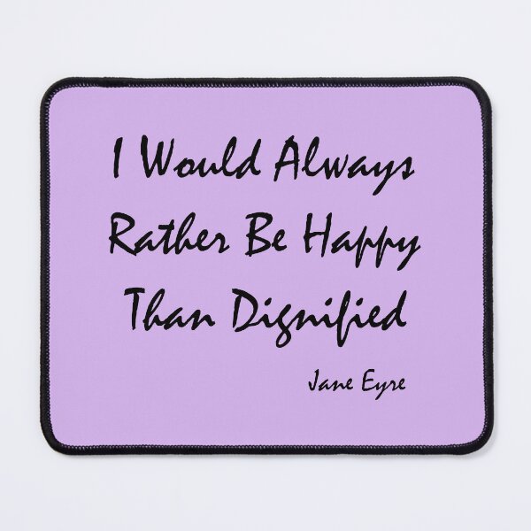 Item preview, I Would Always Rather Be Happy Than Dignified - Jane Eyre   designed and sold by shmodev.
