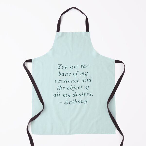 Item preview, You are the bane of my existence and the object of all my desires. - Anthony designed and sold by Laura_S _13.