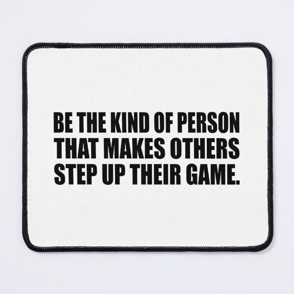 Item preview, Be the kind of person that makes others step up their game designed and sold by Colorfulandfun.