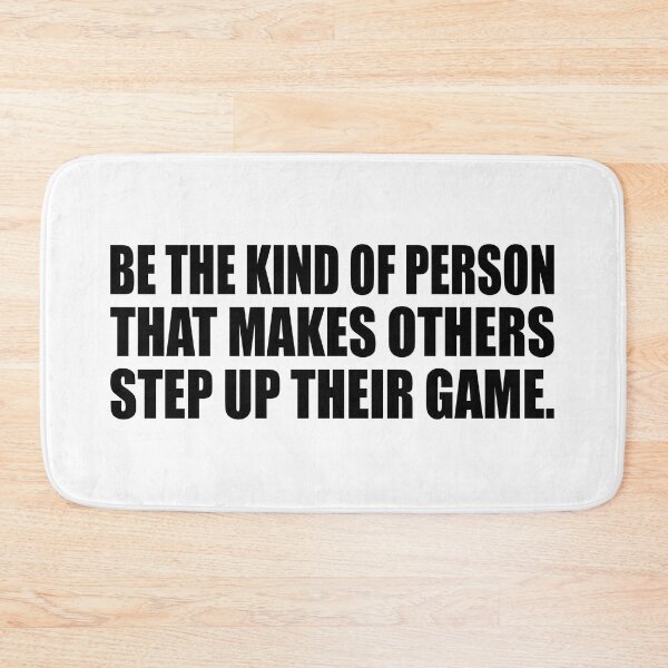 Item preview, Be the kind of person that makes others step up their game designed and sold by Colorfulandfun.