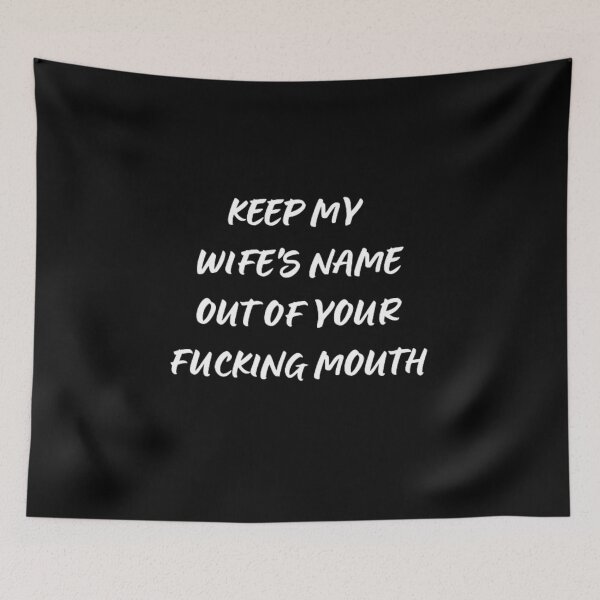 Item preview, Keep my wife's name out of your fucking mouth-simple text based-black and white font designed and sold by PacePoint.