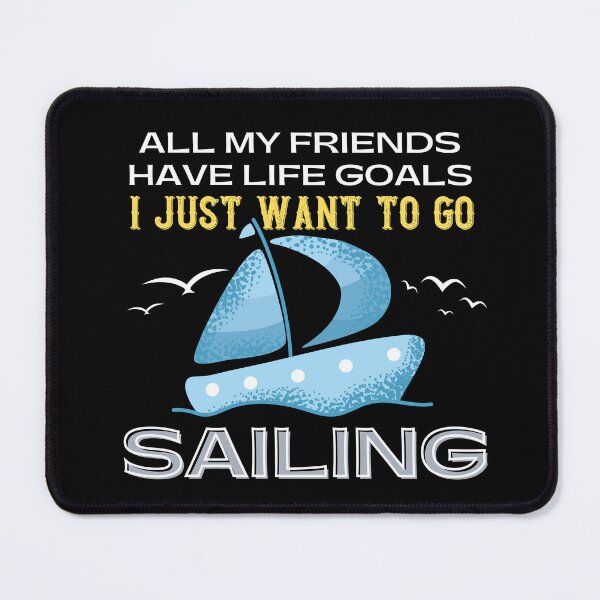 Item preview, All My Friends Have Life Goals I Just Want To Go Sailing designed and sold by cadillacmt.