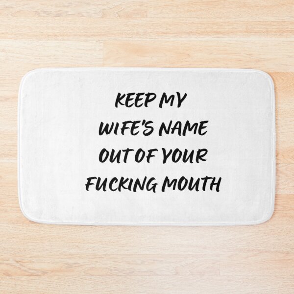 Item preview,  Keep my wife's name out of your fucking mouth-simple text based-black and white font designed and sold by PacePoint.
