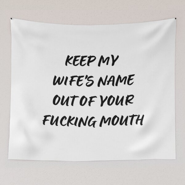 Item preview,  Keep my wife's name out of your fucking mouth-simple text based-black and white font designed and sold by PacePoint.
