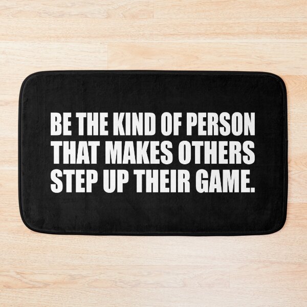 Item preview, Be the kind of person that makes others step up their game designed and sold by Colorfulandfun.