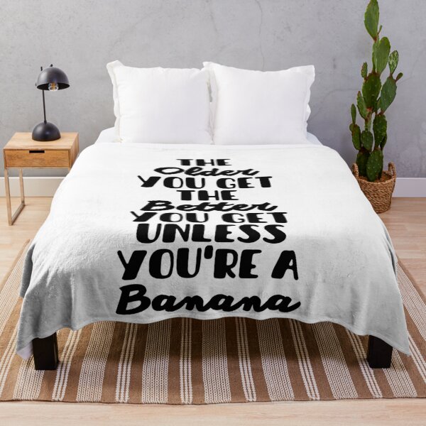 Item preview, The Older You Get The Better You Get Unless You're A Banana - Funny Sayings And Quotes designed and sold by Sonatablue.