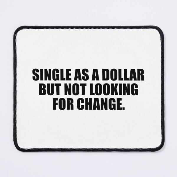 Item preview, Single as a dollar but not looking for change designed and sold by Colorfulandfun.
