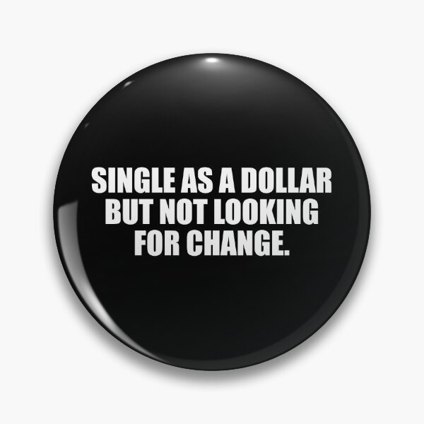 Item preview, Single as a dollar but not looking for change designed and sold by Colorfulandfun.