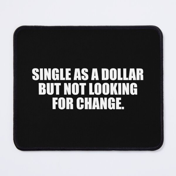 Item preview, Single as a dollar but not looking for change designed and sold by Colorfulandfun.
