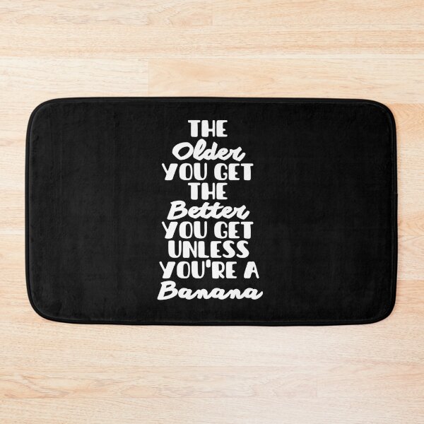 Item preview, The Older You Get The Better You Get Unless You're A Banana - Funny Quotes And Sayings designed and sold by Sonatablue.