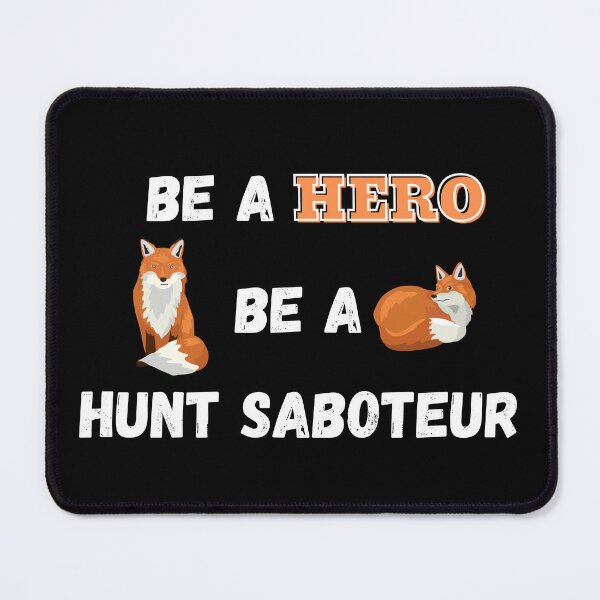 Item preview, Be A Hero, Be A Hunt Saboteur Design on a Black Background designed and sold by WritetheWrongs.