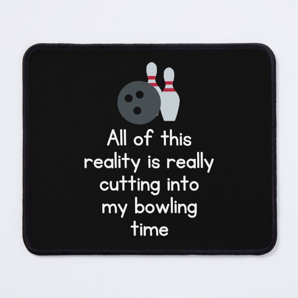 Item preview, All Of This Reality Is Really Cutting Into My Bowling Time designed and sold by AliSupply.