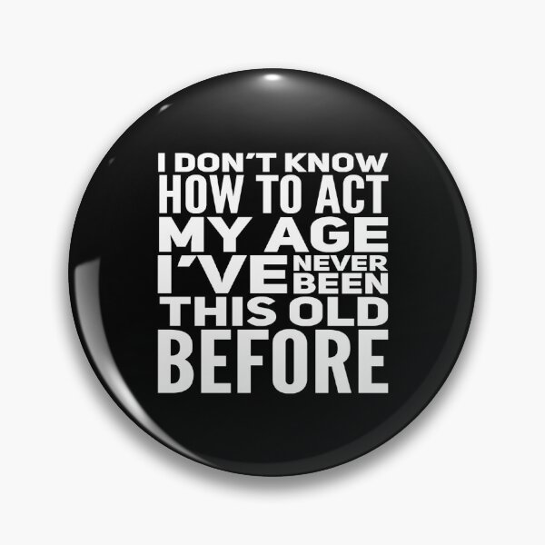 Item preview, I Dont Know How To Act My Age designed and sold by Authenticity-SH.