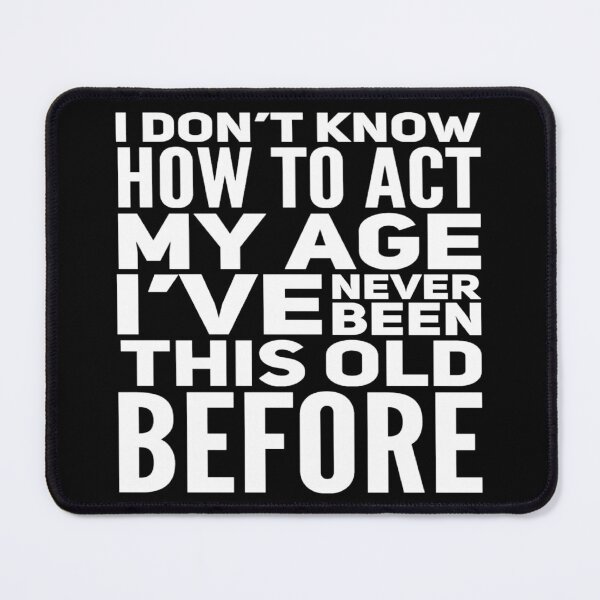 Item preview, I Dont Know How To Act My Age designed and sold by Authenticity-SH.