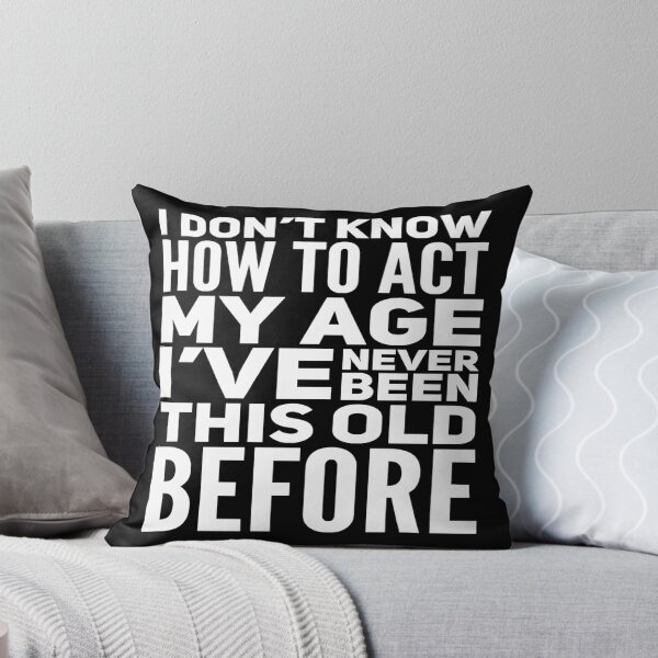 Item preview, I Dont Know How To Act My Age designed and sold by Authenticity-SH.