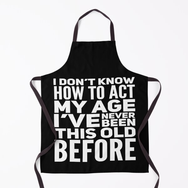 Item preview, I Dont Know How To Act My Age designed and sold by Authenticity-SH.
