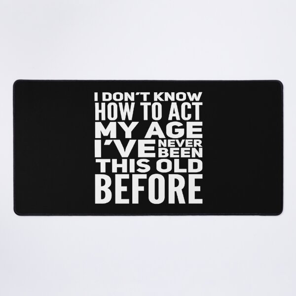 Item preview, I Dont Know How To Act My Age designed and sold by Authenticity-SH.