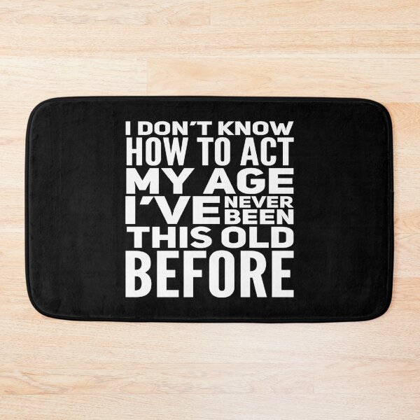 Item preview, I Dont Know How To Act My Age designed and sold by Authenticity-SH.