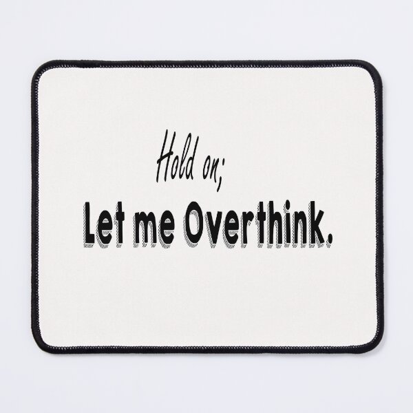 Item preview, Hold on Let me Overthink Custom designed and sold by tchelooo.