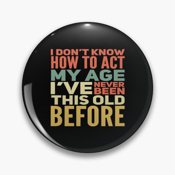 Item preview, I Dont Know How To Act My Age designed and sold by Authenticity-SH.
