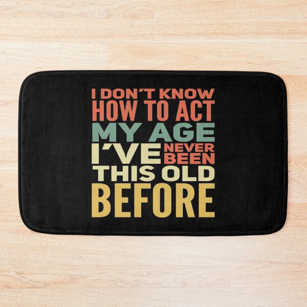 Item preview, I Dont Know How To Act My Age designed and sold by Authenticity-SH.