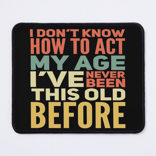 Item preview, I Dont Know How To Act My Age designed and sold by Authenticity-SH.