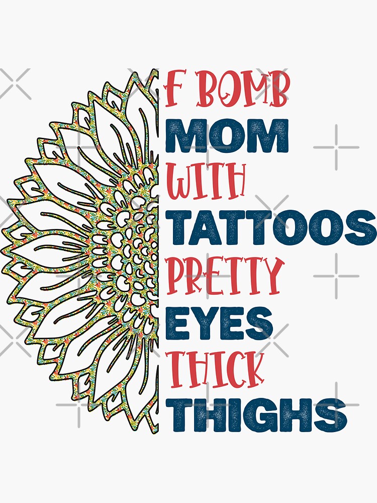 "F Bomb Mom With Tattoos Pretty Eyes and thick thighs" Sticker by