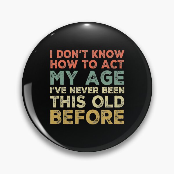 Item preview, I Dont Know How To Act My Age designed and sold by Authenticity-SH.