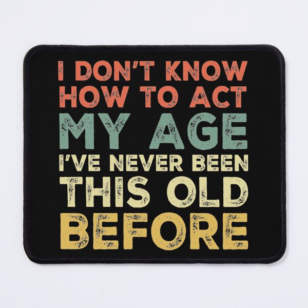 Item preview, I Dont Know How To Act My Age designed and sold by Authenticity-SH.