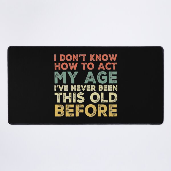 Item preview, I Dont Know How To Act My Age designed and sold by Authenticity-SH.