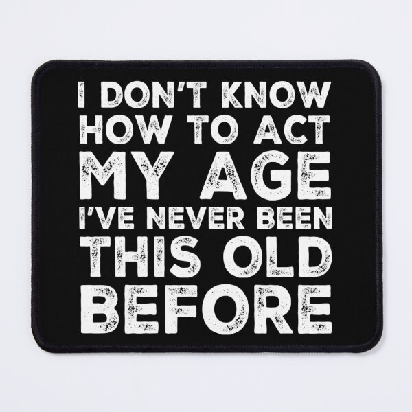 Item preview, I Dont Know How To Act My Age designed and sold by Authenticity-SH.