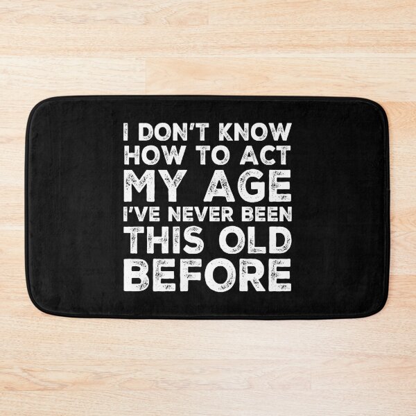 Item preview, I Dont Know How To Act My Age designed and sold by Authenticity-SH.