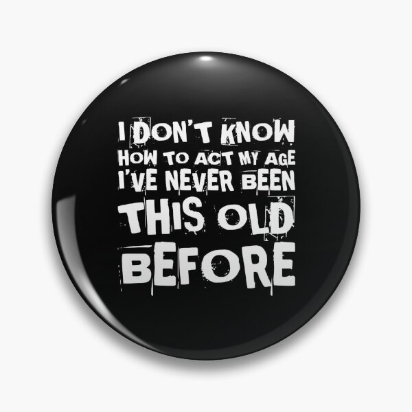 Item preview, I Dont Know How To Act My Age designed and sold by Authenticity-SH.