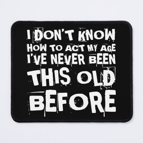 Item preview, I Dont Know How To Act My Age designed and sold by Authenticity-SH.