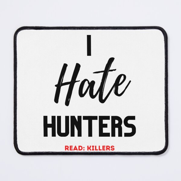 Item preview, I Hate Hunters Read: Killers Design designed and sold by WritetheWrongs.