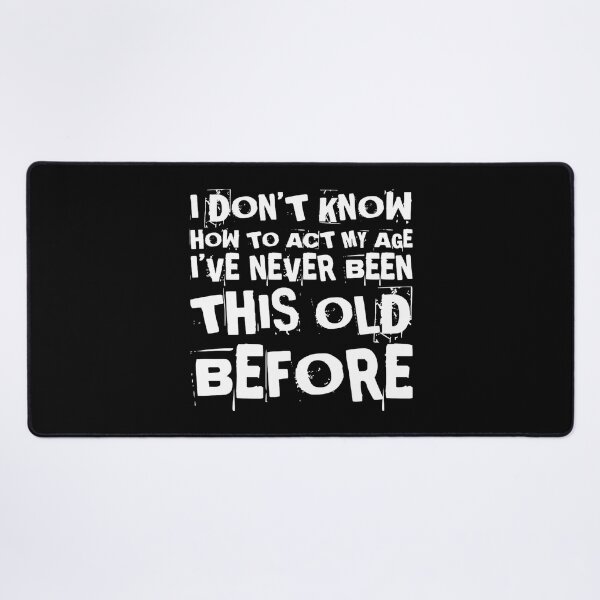 Item preview, I Dont Know How To Act My Age designed and sold by Authenticity-SH.