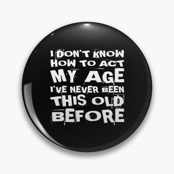 Item preview, I Dont Know How To Act My Age designed and sold by Authenticity-SH.