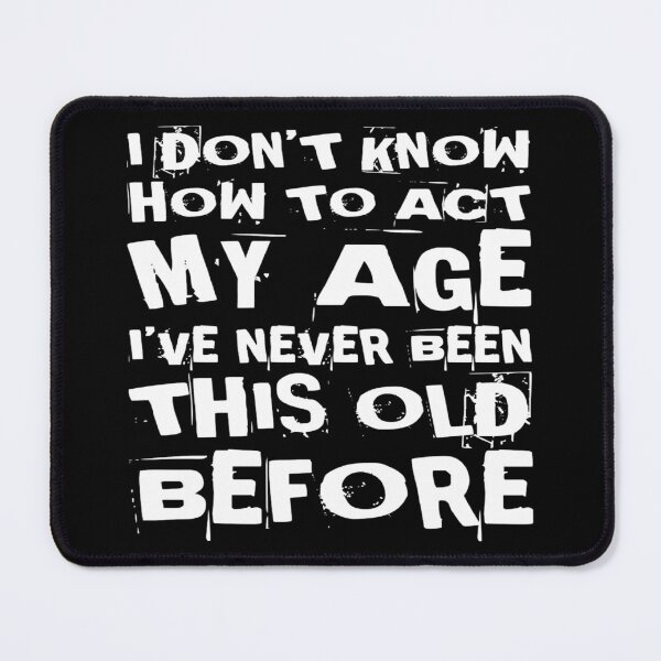Item preview, I Dont Know How To Act My Age designed and sold by Authenticity-SH.