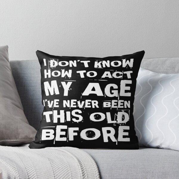 Item preview, I Dont Know How To Act My Age designed and sold by Authenticity-SH.