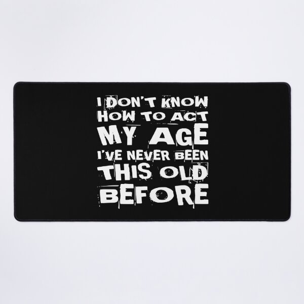 Item preview, I Dont Know How To Act My Age designed and sold by Authenticity-SH.