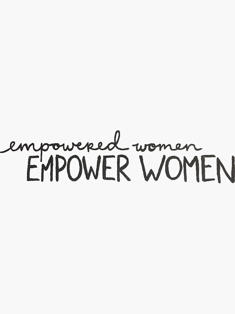 Empowered Women Empower Women by leeschmidtay