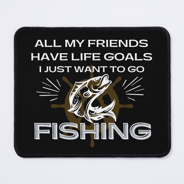 Item preview, All My Friends Have Life Goals I Just Want To Go Fishing designed and sold by cadillacmt.