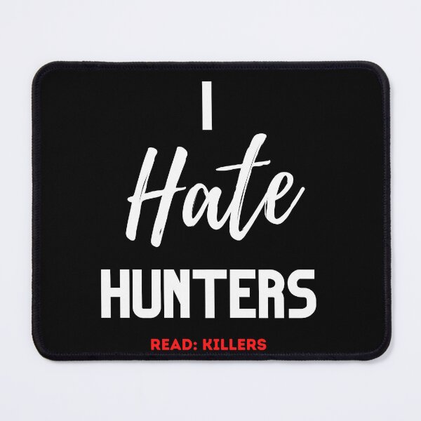 Item preview, I Hate Hunters Read: Killers Design designed and sold by WritetheWrongs.