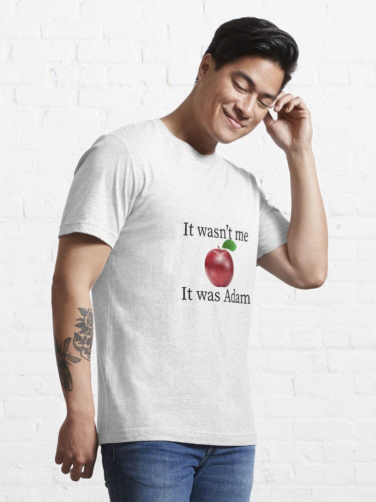Trin licens arkitekt It wasn't me it was Adam: funny t-shirts gift for family gift for friends t- shirts with funny quotes" Essential T-Shirtundefined by TeaSHAW | Redbubble
