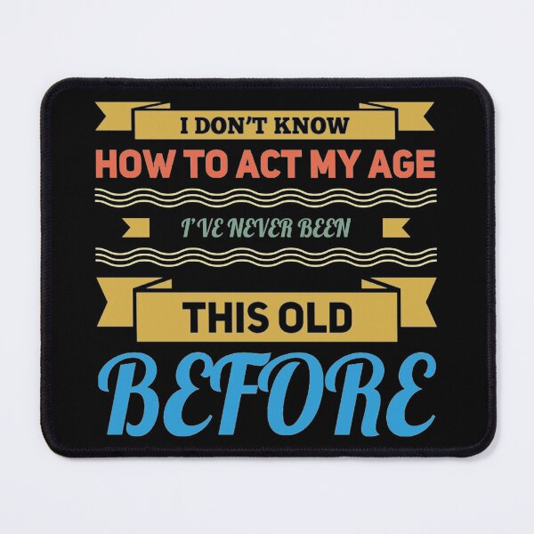 Item preview, I Dont Know How To Act My Age designed and sold by Authenticity-SH.